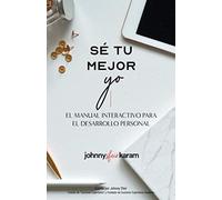 Sé Tu Mejor Yo: El Manual Interactivo Para El Desarrollo Personal