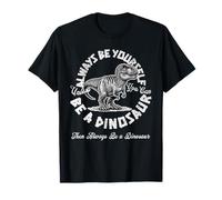Sé tú Mismo a Menos Que Puedas ser un Dinosaurio Camiseta
