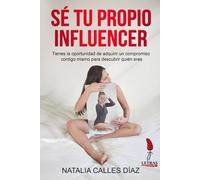 Sé tu propio Influencer: Tienes la oportunidad de adquirir un compromiso contigo mismo para saber quién eres