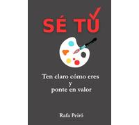 SÉ TÚ: Ten claro cómo eres y ponte en valor