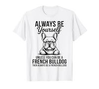Sé un Bulldog francés Divertido Bulldog francés Camiseta