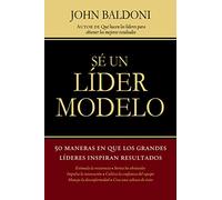 Sé un líder modelo: 50 maneras en que los grandes líderes inspiran resultados