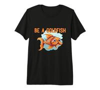 Sé un pez Dorado El Animal más Feliz de la Tierra Camiseta Premium