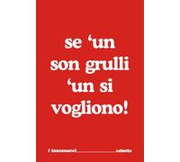Se un son grulli un si vogliono - I Toscanacci - quaderno divertente in vernacolo fiorentino, toscano: Formato 15x23 - Pagine a righe - idea regalo per collega, amico amica - Umorismo da ufficio