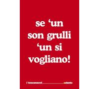 Se un son grulli un si vogliono - I Toscanacci - quaderno divertente in vernacolo fiorentino, toscano: Formato 15x23 - Pagine a righe - idea regalo per collega, amico amica - Umorismo da ufficio