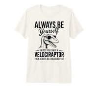 Sé un Velociraptor Dinosaurio Divertido Velociraptor Camiseta Premium