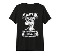 Sé un Velociraptor Dinosaurio Divertido Velociraptor Camiseta Premium