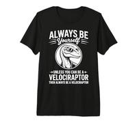 Sé un Velociraptor Dinosaurio Divertido Velociraptor Camiseta Premium
