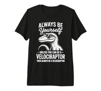 Sé un Velociraptor Dinosaurio Divertido Velociraptor Camiseta Premium