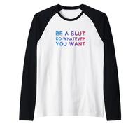 Sé una Puta Haz lo Que Quieras - Bisexual Divertido Camiseta Manga Raglan