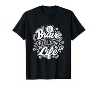 Sé Valiente con tu Vida Declaración Positiva Frase de motivación Camiseta