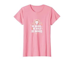 Sé Valiente, sé audaz, sé rudo - Inspiración de león Camiseta, Mujer, Rosado, M
