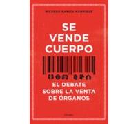 Se Vende Cuerpo; El Debate Sobre La Venta de órganos (Filosofía)