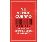 Se Vende Cuerpo; El Debate Sobre La Venta de órganos (Filosofía)