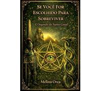 Se Você Escolhido Para Sobreviver. O Segredo do Santo Graal.: Despertar-o código quântico da essência: 2 (1)
