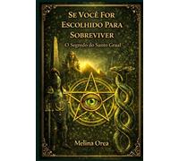 Se Você Escolhido Para Sobreviver: O Segredo do Santo Graal. Volume II