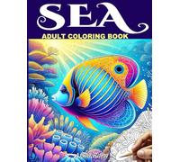 Sea Adult Coloring Book: A Creative Journey Under the Sea with Life, Creatures, and Animals to Color and Relax (Adult coloring book for relaxation)