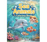 Sea Alphabet Animals Coloring Book: A Fun and Alphabet Book for Kids Ages 1-6 Featuring Amazing Marine Creatures from A to Z.