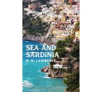 Sea and Sardinia: Unveiling the Soul of Places in Italy in D.H. Lawrence's Vividly Crafted Travelogue