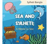 Sea and Sylheti: A World to See | Build Vocabulary | Gain Confidence: Bring the Sylheti Culture Home | Bold and Easy | Bring Bangla Alive (Sylheti Bangla Colouring Books)