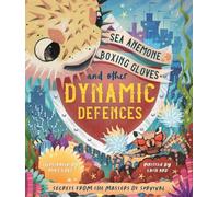Sea Anemone Boxing Gloves and Other Dynamic Defences (A Child's Guide to Natural and Man-Made Defences Throughout History)