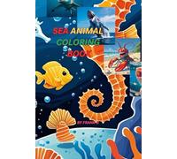 SEA ANIMAL COLORING BOOK: EDUCATIVE AND FUN COLORING BOOK FOR YOUR KIDS