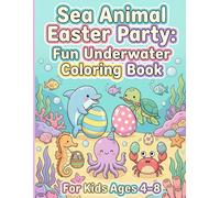 Sea Animal Easter Party: Fun Underwater Coloring Book for Kids Ages 4-8: Ocean Creatures and Easter Egg Coloring Pages for Little Artists