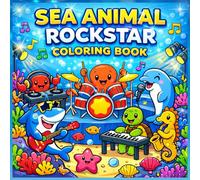 Sea Animal Rockstar Coloring Book: Fun Underwater Music Adventure with 30 Cute Sea Animals | Easy Coloring Pages for Kids Ages 3-8 | Learn Sea Animal Names While Coloring