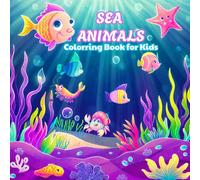 Sea Animals: A Relaxing Coloring Book with Bold Outlines and Easy-to-Color Sea Life Illustrations, Perfect for Kids and Who Want to Enjoy Stress Relief and Creative Fun