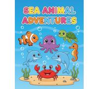 Sea Animals Adventures Colouring Book: 31 Big & Simple Ocean Animals for Toddlers and Young Children (Ages 2-6)