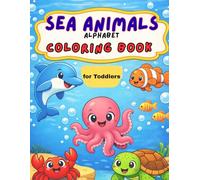 Sea Animals Alphabet Coloring Book for Toddlers: Learn ABC With Ocean Creatures| Easy Pages and Simple Facts for Ages 1-3 and Preschool Kids
