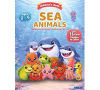 Sea Animals - Amazing Pictures and Fun Facts plus Coloring Pages: Cute Sea Animals Learning and Coloring Book for Children’s Age 2 - 6