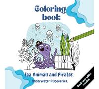 Sea Animals And Pirates. Underwater Discoveries.: Educational And Fun Colouring Book For Preschoolers And School-Aged Children. Illustrations With Names Showing The Underwater World.