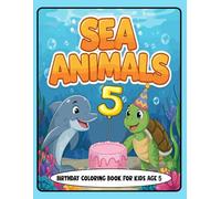 Sea Animals Birthday Coloring Book for Kids Age 5: Fun and Adorable Sea Creatures with Party Hats, Balloons, and Birthday Cakes - Perfect Gift for 5-Year-Olds