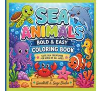 Sea Animals Bold & Easy Coloring Book: A Bold & Easy Learning Coloring Book for Kids Ages 4-8 | Learn About 23 Amazing Sea Animals with Fun Facts and Simple Coloring Pages