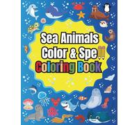 Sea Animals Color & Spell Coloring Book: Color, Trace, and Spell Sea Animal Names with Step-by-Step Letter Guides - Early Learning Workbook for Kids Ages 3-8