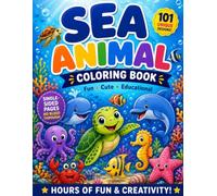Sea Animals Coloring Book: 101 Unique Design, Fun and Adorable Ocean Creatures to Color | Easy, Cute & Relaxing Coloring Pages for Kids Ages 4-8, 4-10, and 6-12 as well as Adults