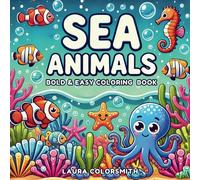 Sea Animals Coloring Book: A Bold and Easy Coloring Book for Adults and Kids - Relax with Cute Sea Creatures and Ocean Life (Coloring Books for Kids: Animals)