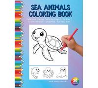 Sea Animals Coloring Book: Cute and Simple Coloring Pages for Kids | Ocean Animals - Dolphins, Turtles, Fish and many more