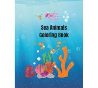 Sea Animals Coloring Book for Kids: 25+ Cute Ocean Creatures to Color: Explore the Deep Blue with Cute Turtles, Seahorses, and Starfish. Large & ... and Preschoolers. (Kids Coloring Books)