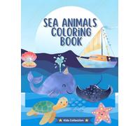 Sea Animals Coloring Book for Kids Ages 3-6: Fun and Easy Ocean Animal Coloring Pages for Toddlers & Preschoolers | Cute Marine Life Illustrations to Color, Learn, and Enjoy.