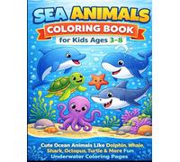 Sea Animals Coloring Book for Kids Ages 3-8: Cute Ocean Animals Like Dolphin, Whale, Shark, Octopus, Turtle & More Fun Underwater Coloring Pages