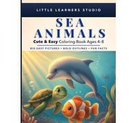 Sea Animals Coloring Book for Kids Ages 4-8: Big, Easy Pictures with Fun Facts That Make Learning Exciting (Little Learners Studio Fun Facts Educational Coloring Book Series Ages 4-8)