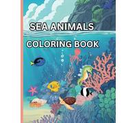 SEA ANIMALS COLORING BOOK FOR KIDS: FUN COLORING PAGES OF SEA ANIMALS FOR CHILDREN AGES 4 - 10