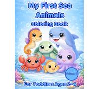 Sea Animals Coloring Book for Toddlers Ages 2-4: My First Coloring Book with Cute Ocean Animals and Big Simple Pictures (My First Coloring Books for Toddlers)