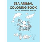 Sea animals coloring book: Fun amd simple ocean creatures designs for kids