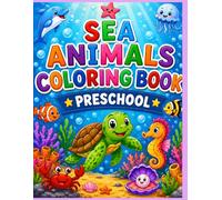 SEA ANIMALS COLORING BOOK PRESCHOOL: KIDS COLORING BOOK- SEA CREATURES