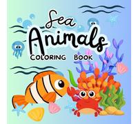 SEA ANIMALS COLOURING BOOK: Cute Sea Animals Coloring Adventure, A Detailed Ocean Life Coloring Book.