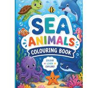 Sea Animals Colouring Book: Dive Into an Ocean of Fun! Color, Learn & Explore the Ocean. Big Ocean Fun for Creative Kids!