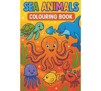 Sea Animals Colouring Book: Easy and Fun Ocean Animals Book for Kids and Toddlers: A Delightful Collection of Friendly Sea Animals Including Turtles, Starfish, Octopuses, and More